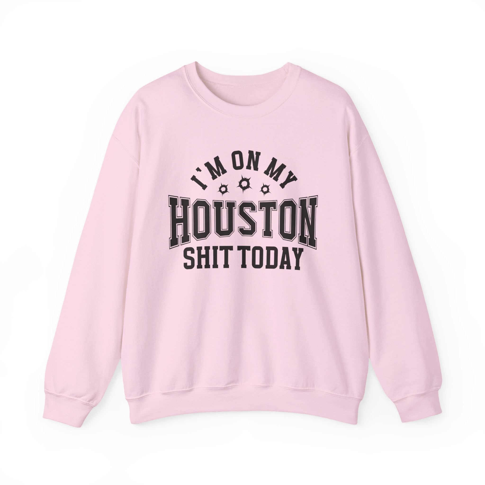 I'm On My Houston Shit Today (Bullet Holes) - Sweatshirt