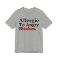 Allergic To Angry Bitches — Sarcastic Sassy Statement T-Shirt