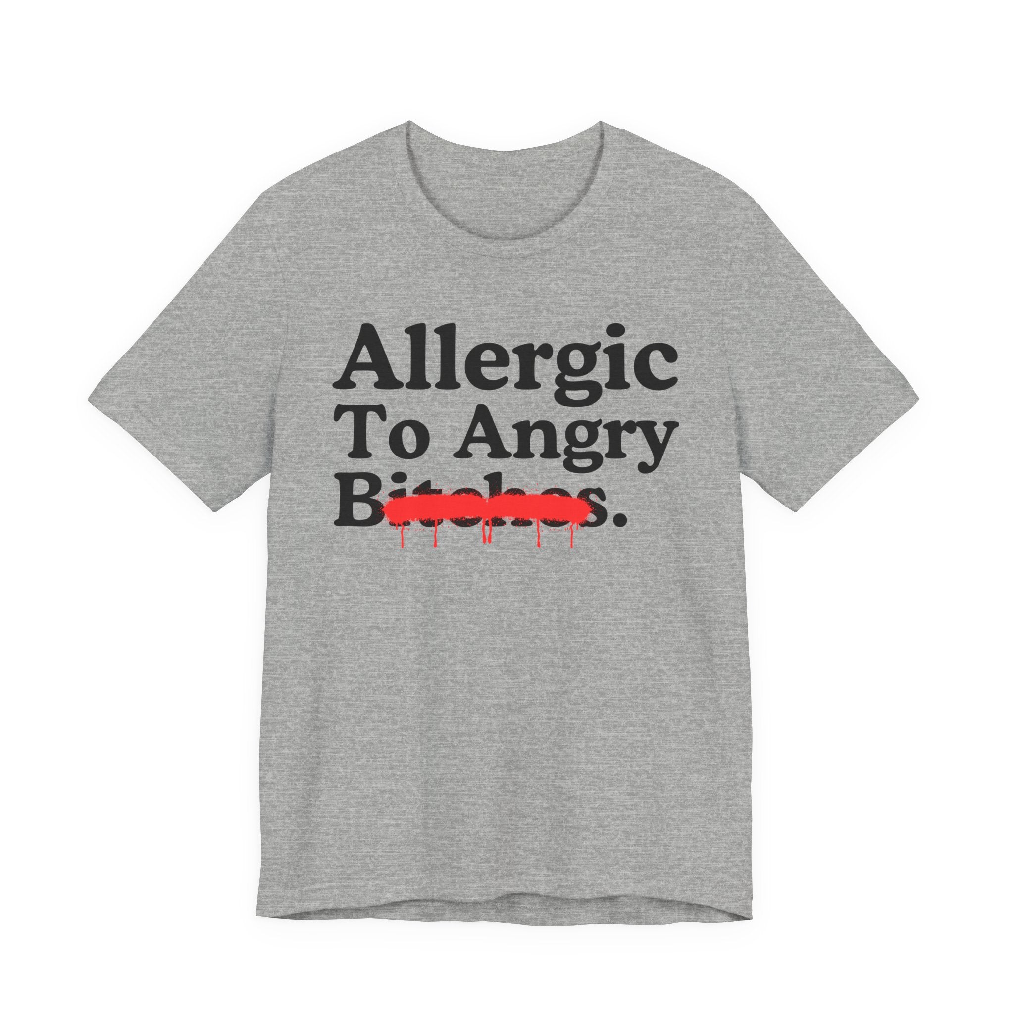Allergic To Angry Bitches — Sarcastic Sassy Statement T-Shirt