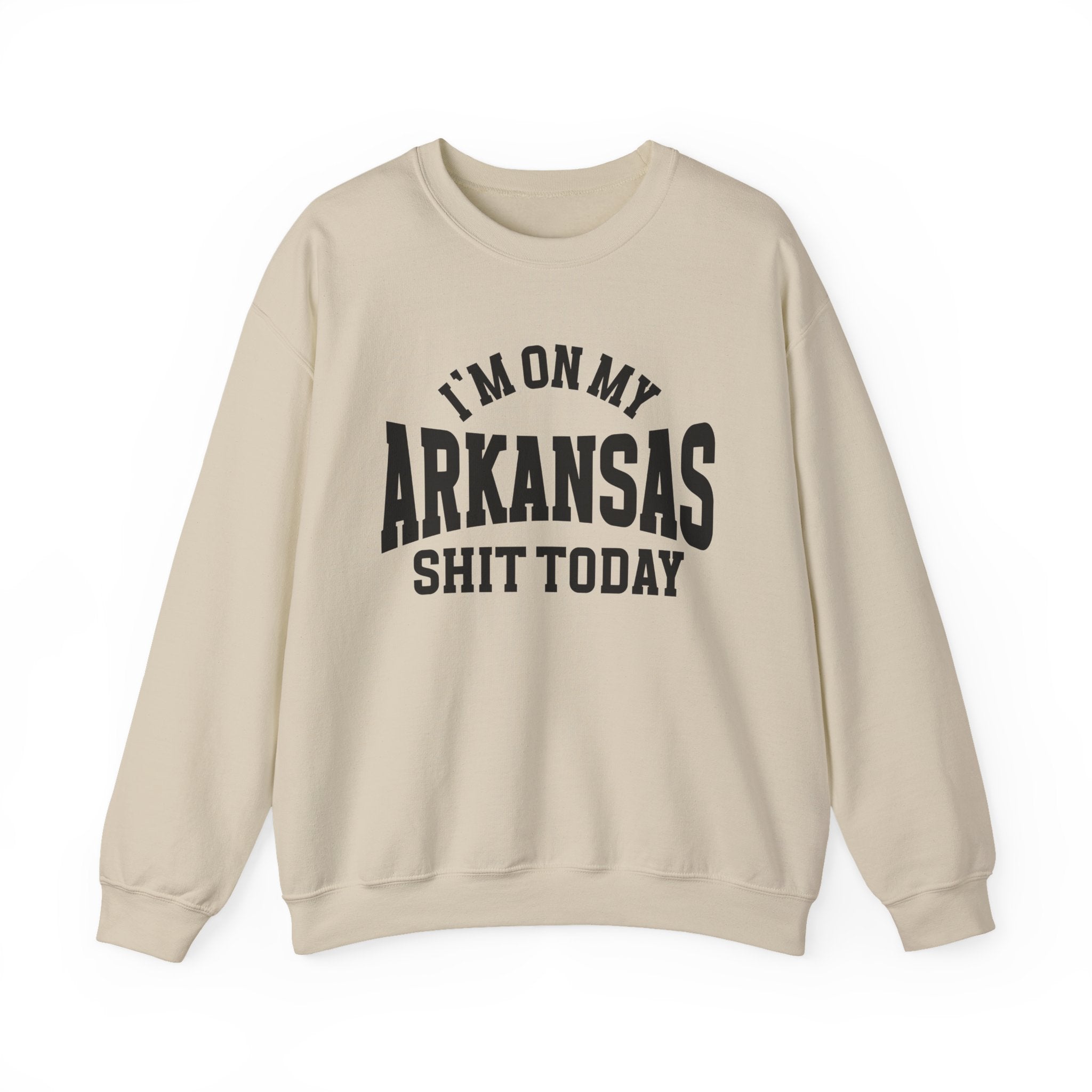 I'm On My Arkansas Shit Today - Sweatshirt