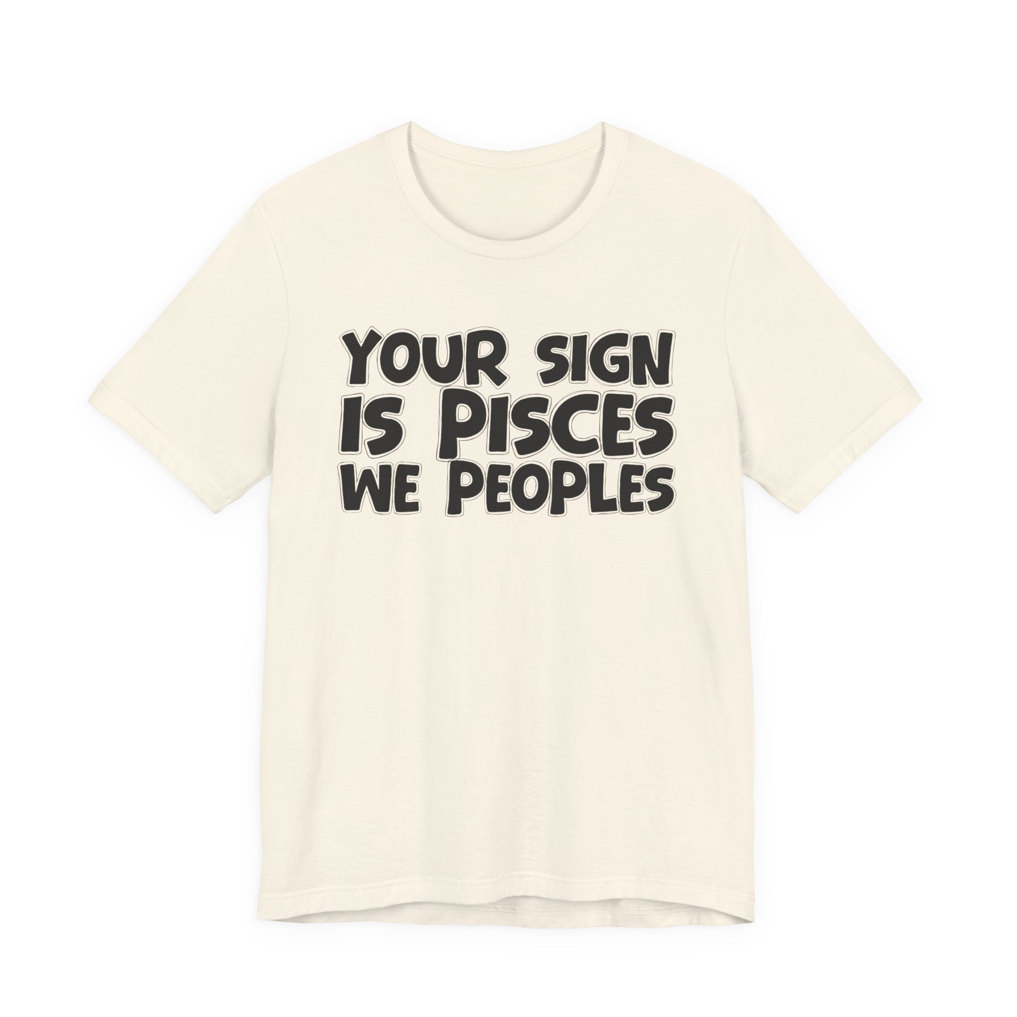 If Your Sign Is PISCES We Peoples - Fun Astrology Tee for PISCES