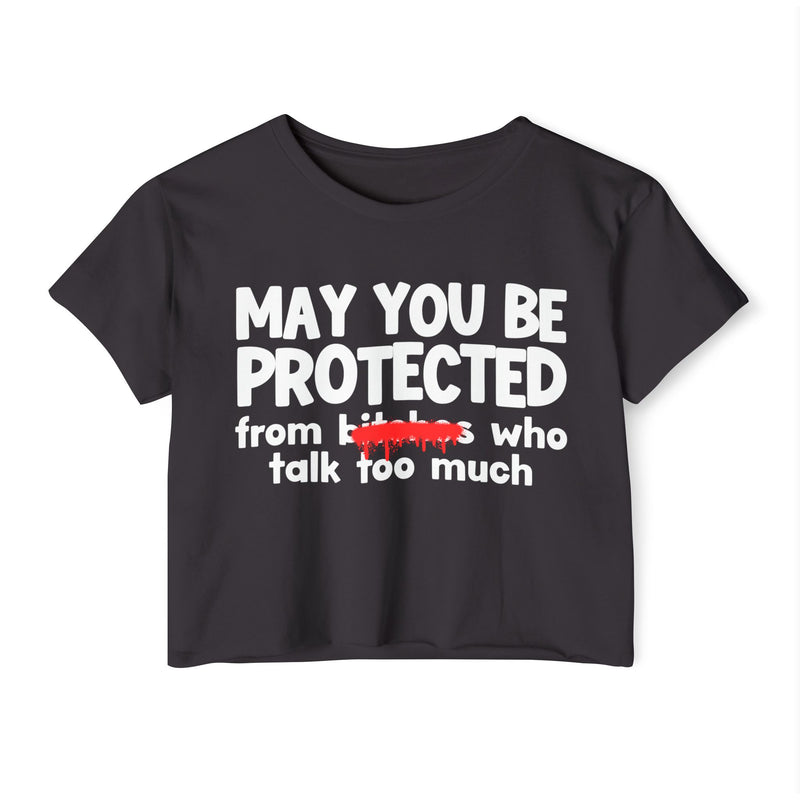 May You Be Protected From Bitches Who Talk Too Much — Funny Protection Statement Crop Top