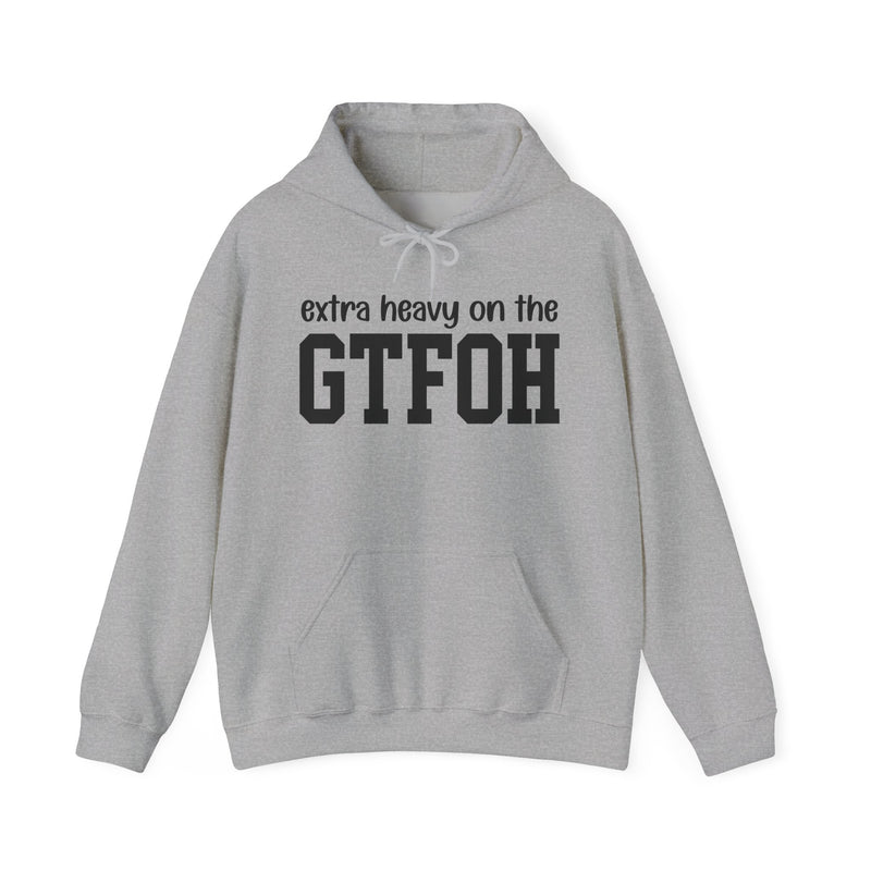 Extra Heavy On The GTFOH — Hoodie