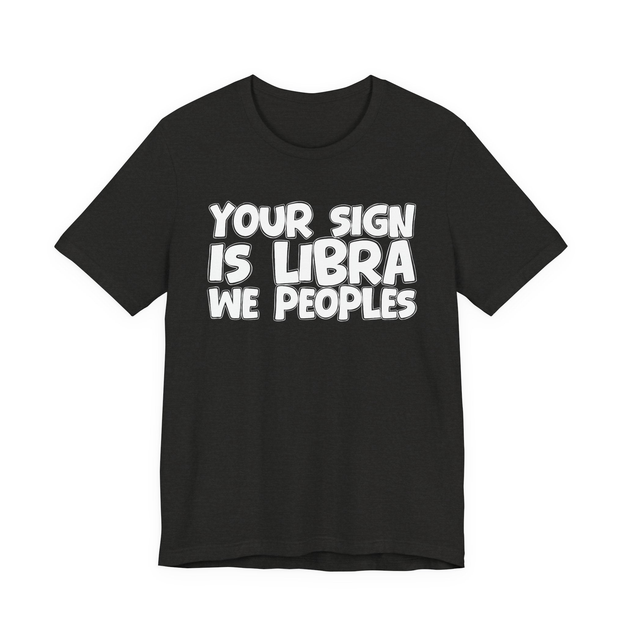 If Your Sign Is LIBRA We Peoples - Fun Astrology Tee for LIBRAS
