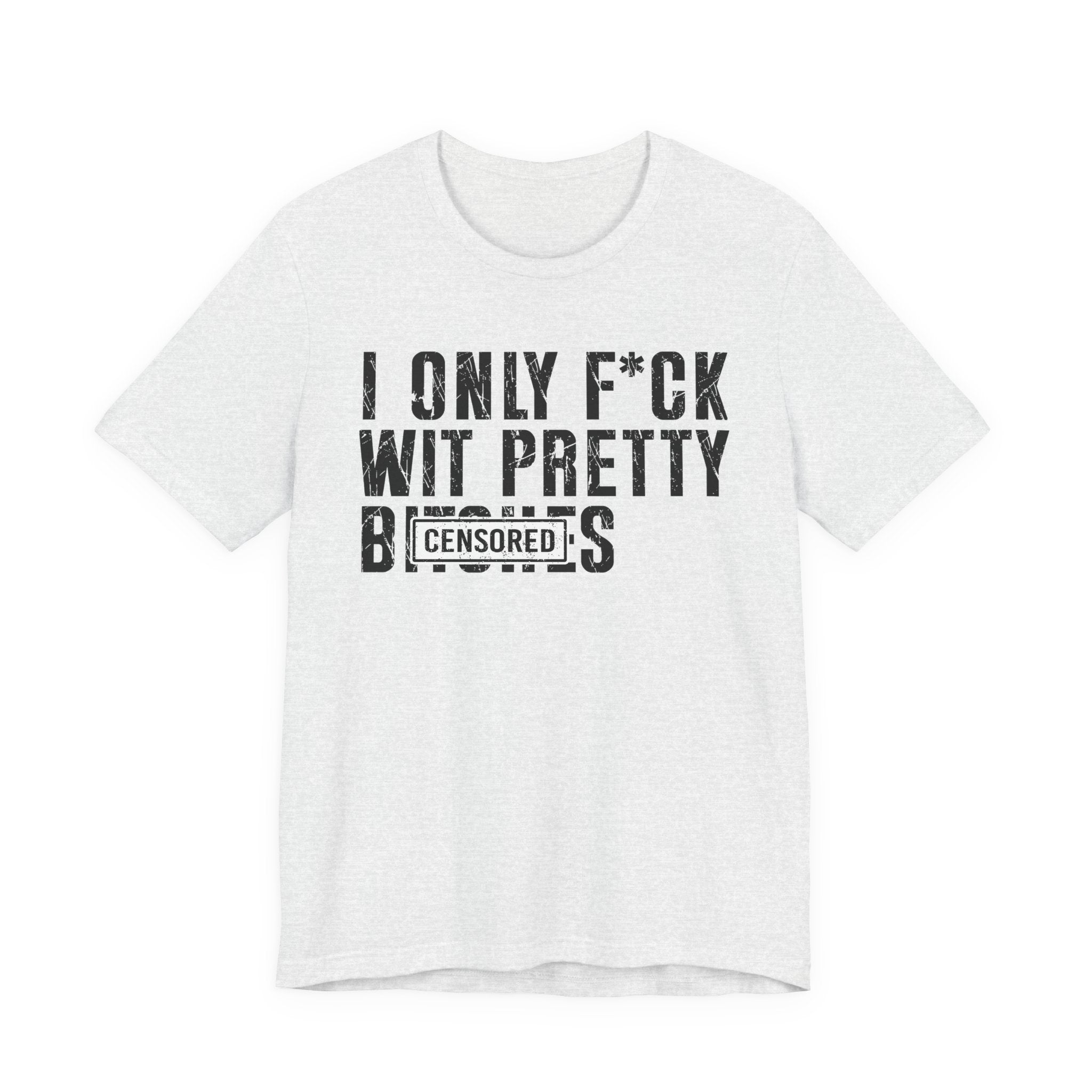 I Only Fuck Wit Pretty Bitches T-shirt Censored
