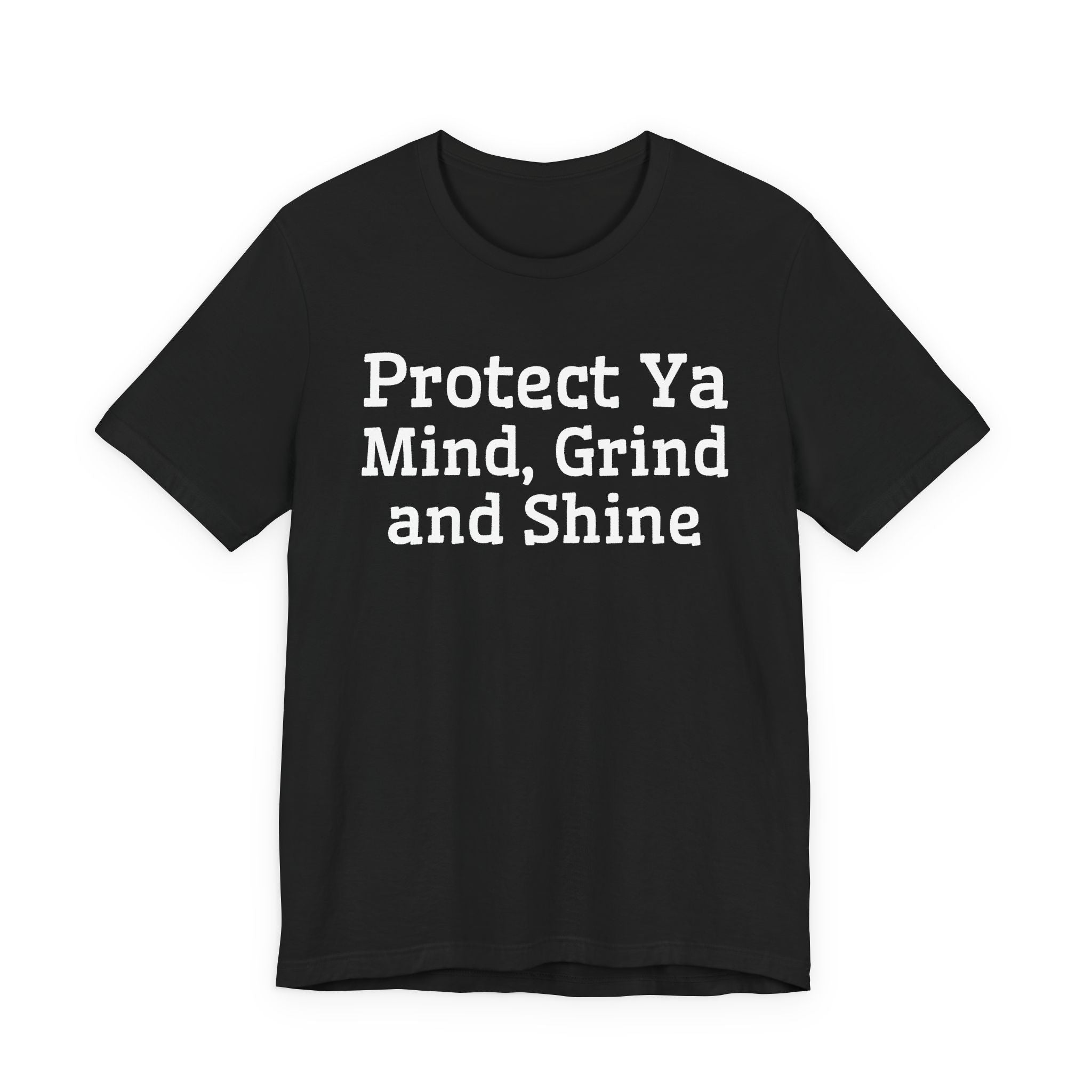 Protect Ya Mind Grind And Shine T-Shirt