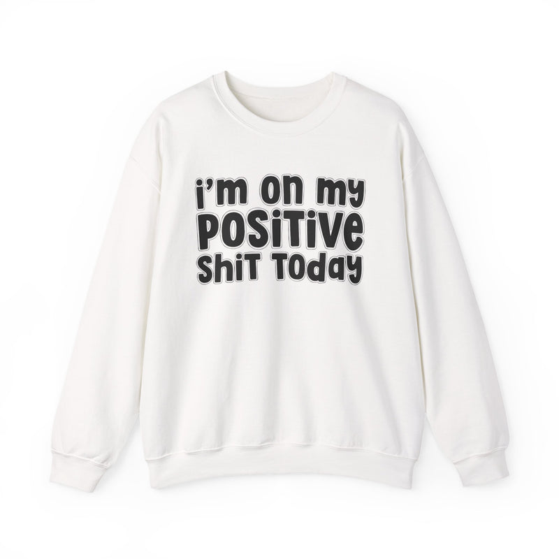I'm On My Positive Shit Today － Sweatshirt