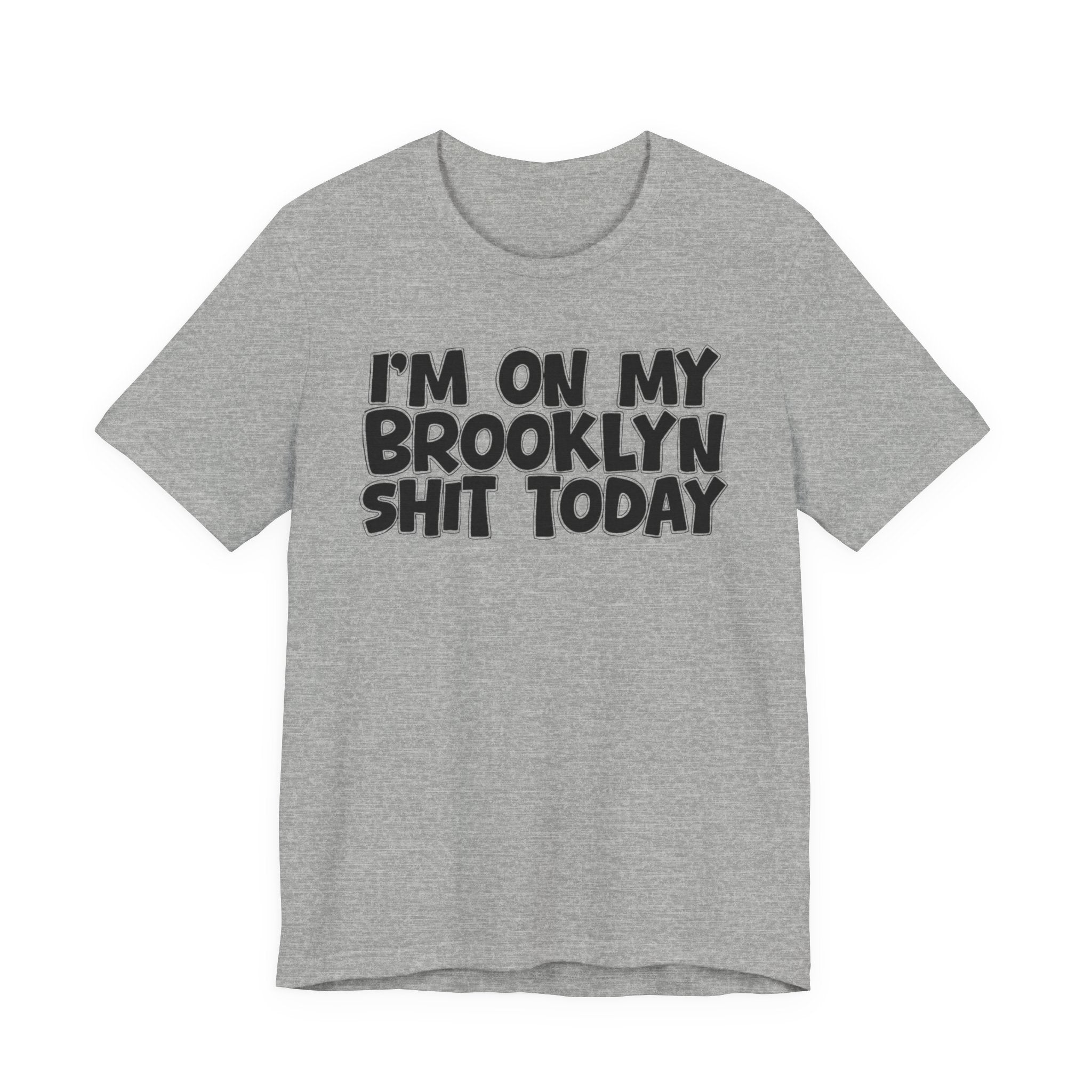 I'm On My Brooklyn Shit Today - City State Pride T-Shirt