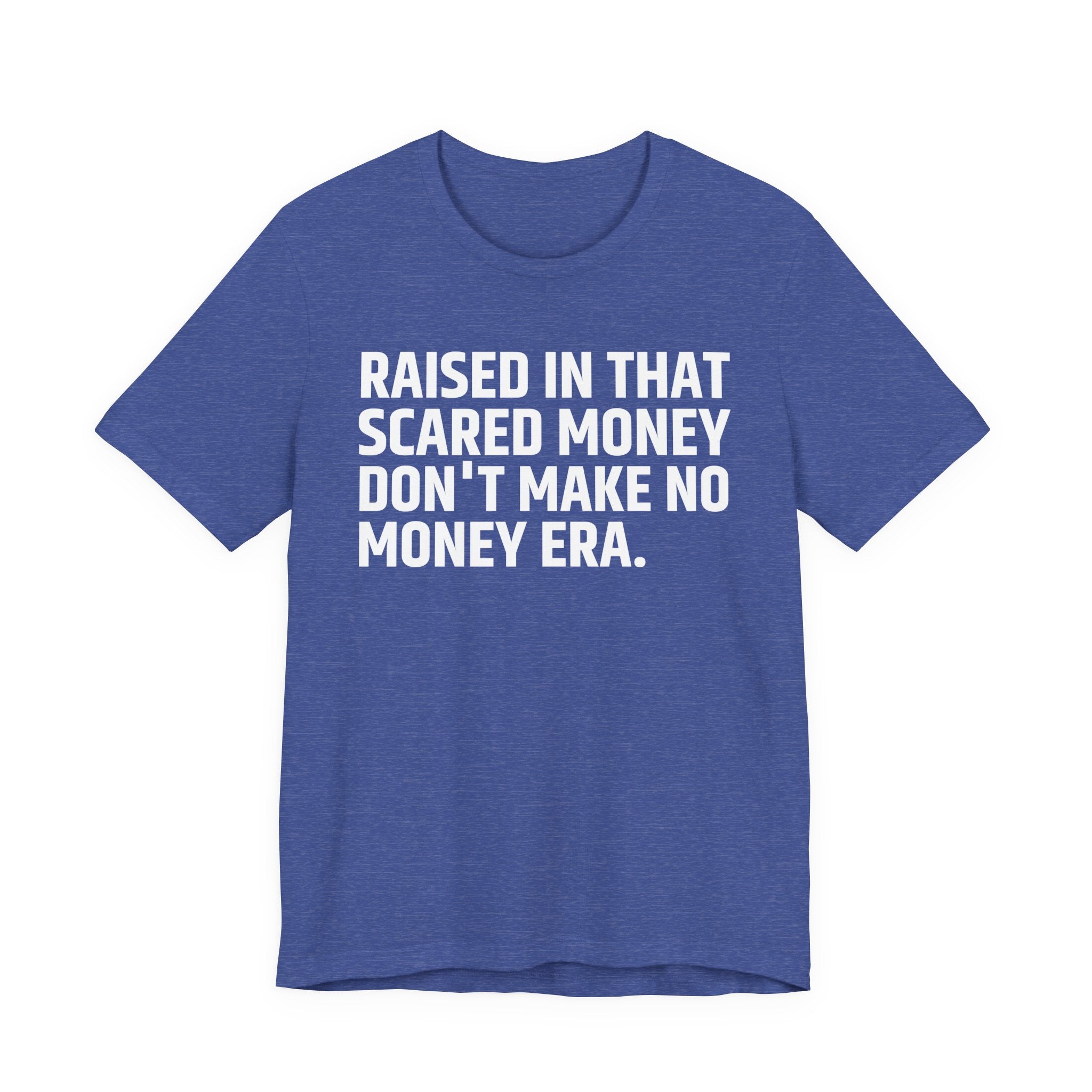 Raised In That Scared Money Don't Make No Money Era - Funny Back In The Days T-Shirt