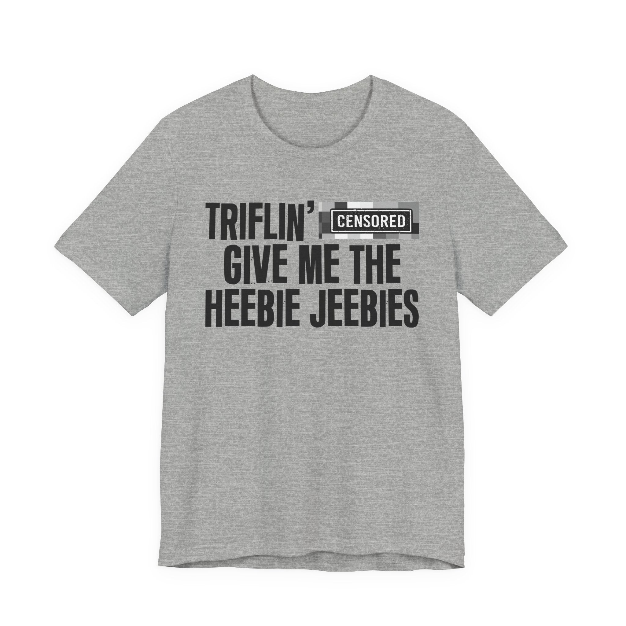 Triflin' Censored [Bitch] Give Me The Heebie Jeebies - Funny Scary Quote Tee