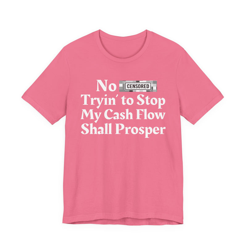 No Bitch Tryin' To Stop My Cash Flow Shall Prosper — T-Shirt