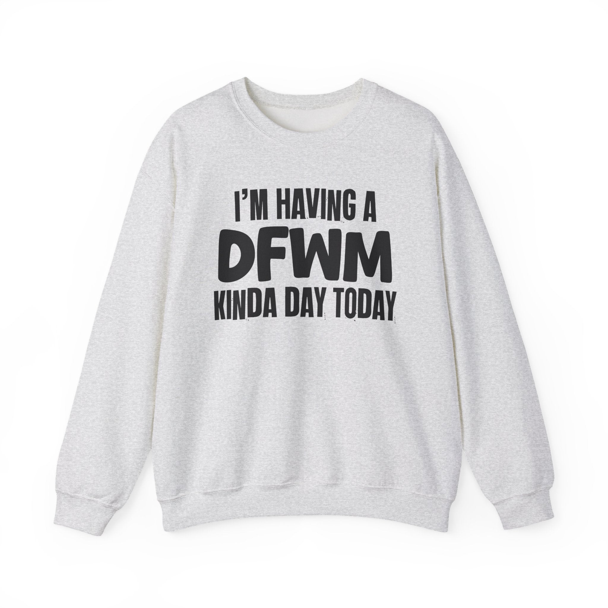 I’m Having a Dfwm Kinda Day Today - Funny Mood Sweatshirt