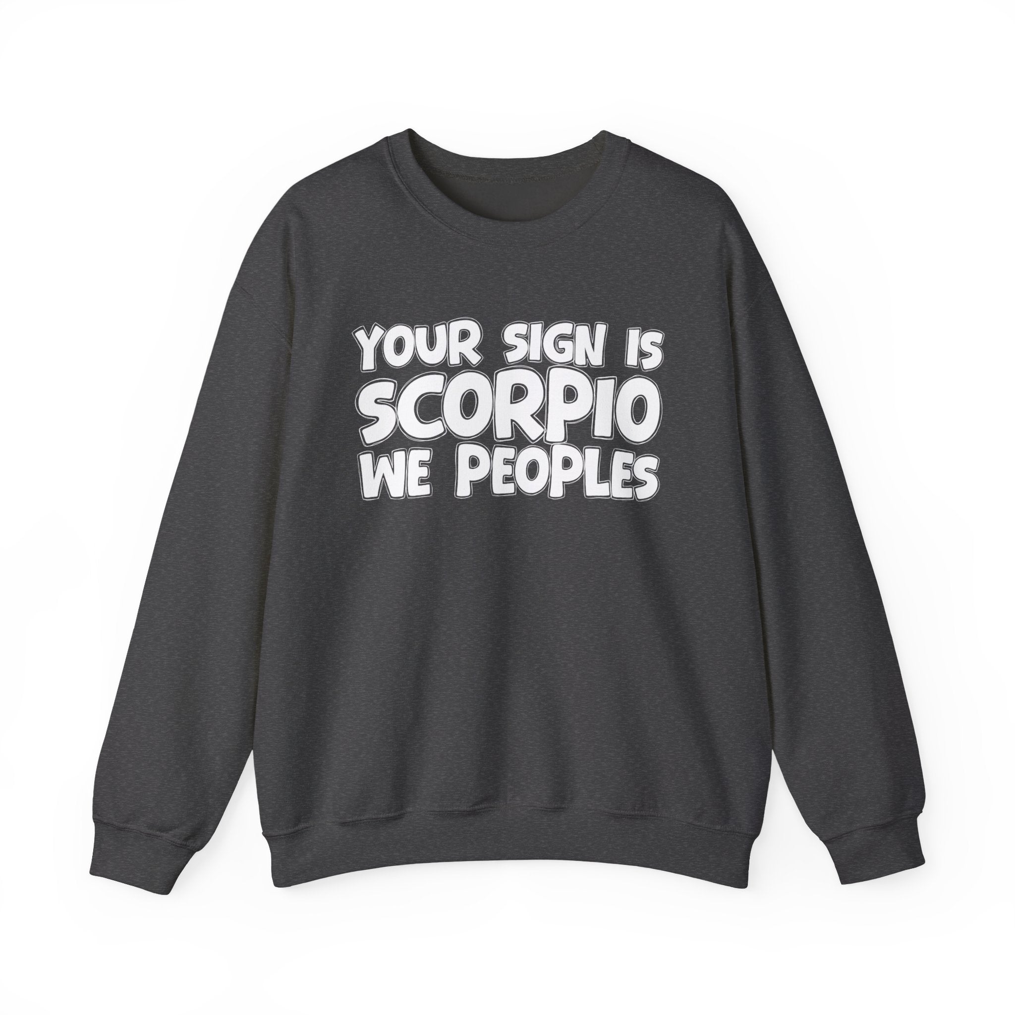 Your Sign is SCORPIO We Peoples - Fun Astrological Pride Sweatshirt
