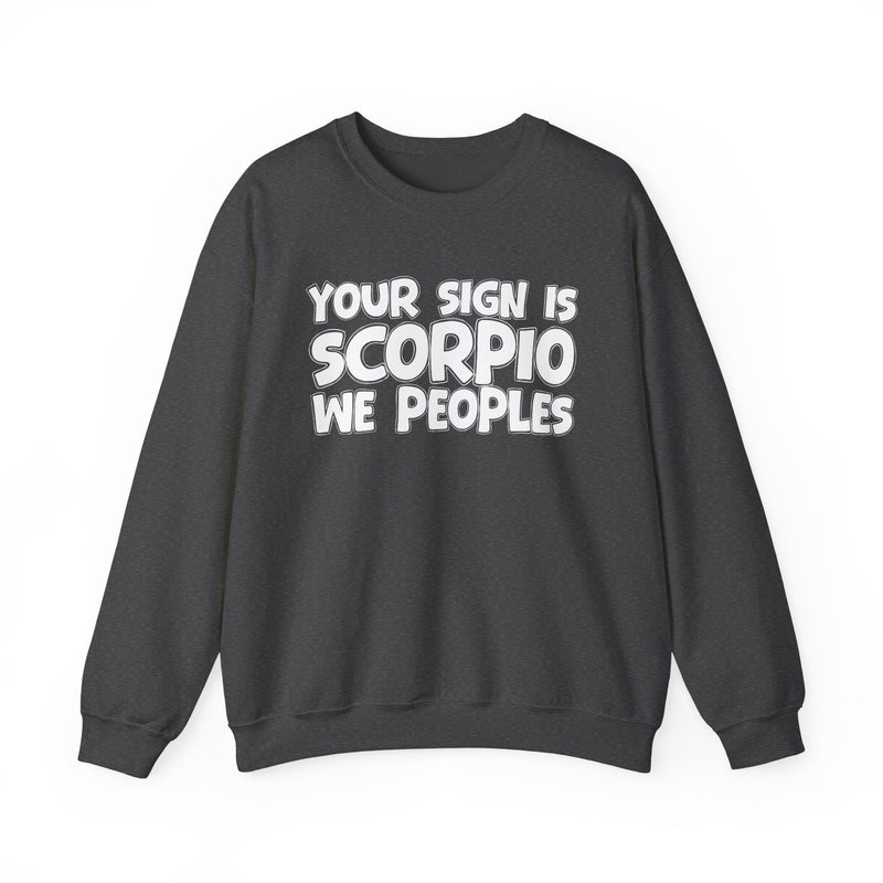 Your Sign is SCORPIO We Peoples —— Fun Astrological Pride Sweatshirt