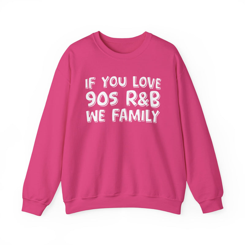 If You Love 90s R&B We Family － 90s R&B Music Sweatshirt