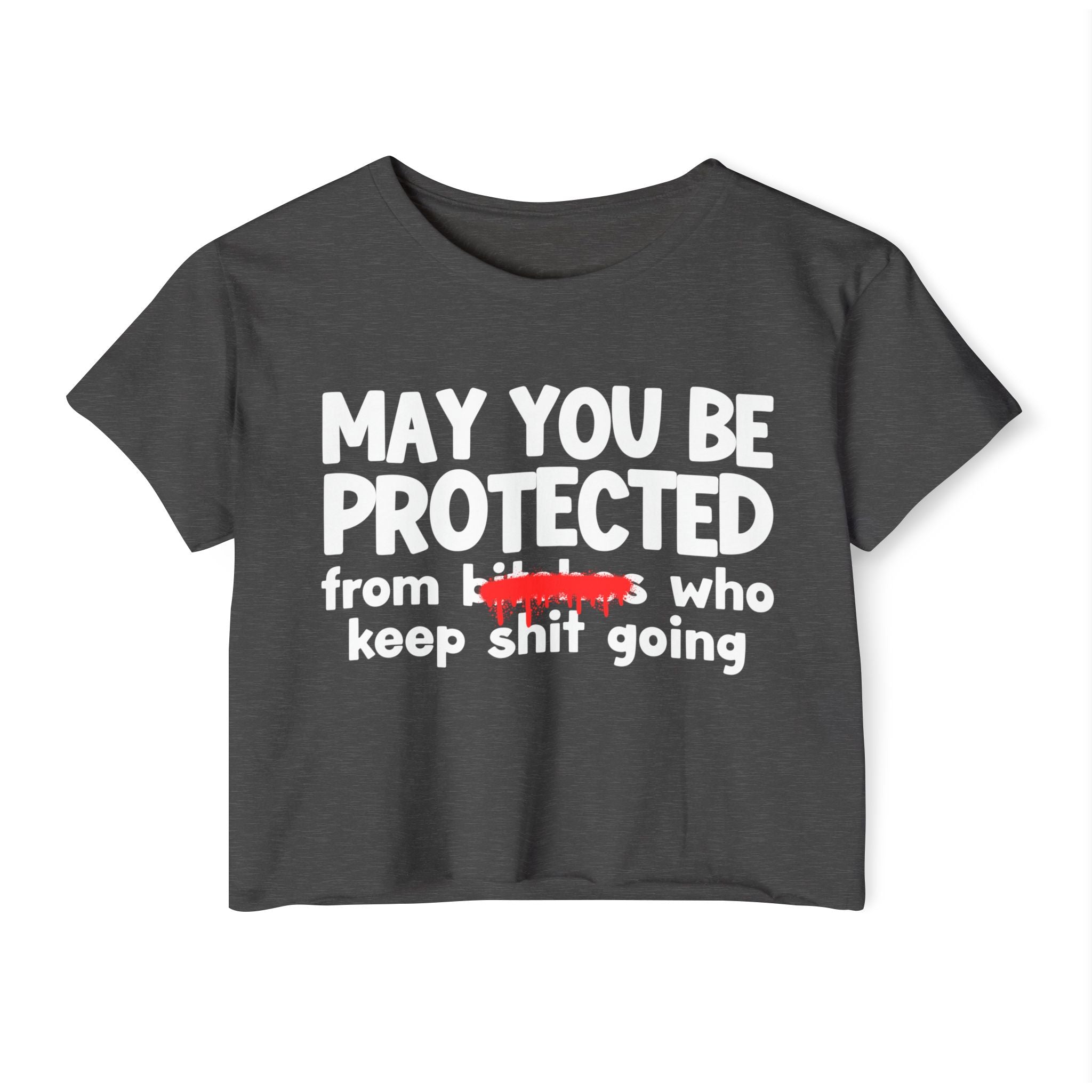 May You Be Protected From Bitches Who In Your Buisness — Funny Protection Statement Crop Top