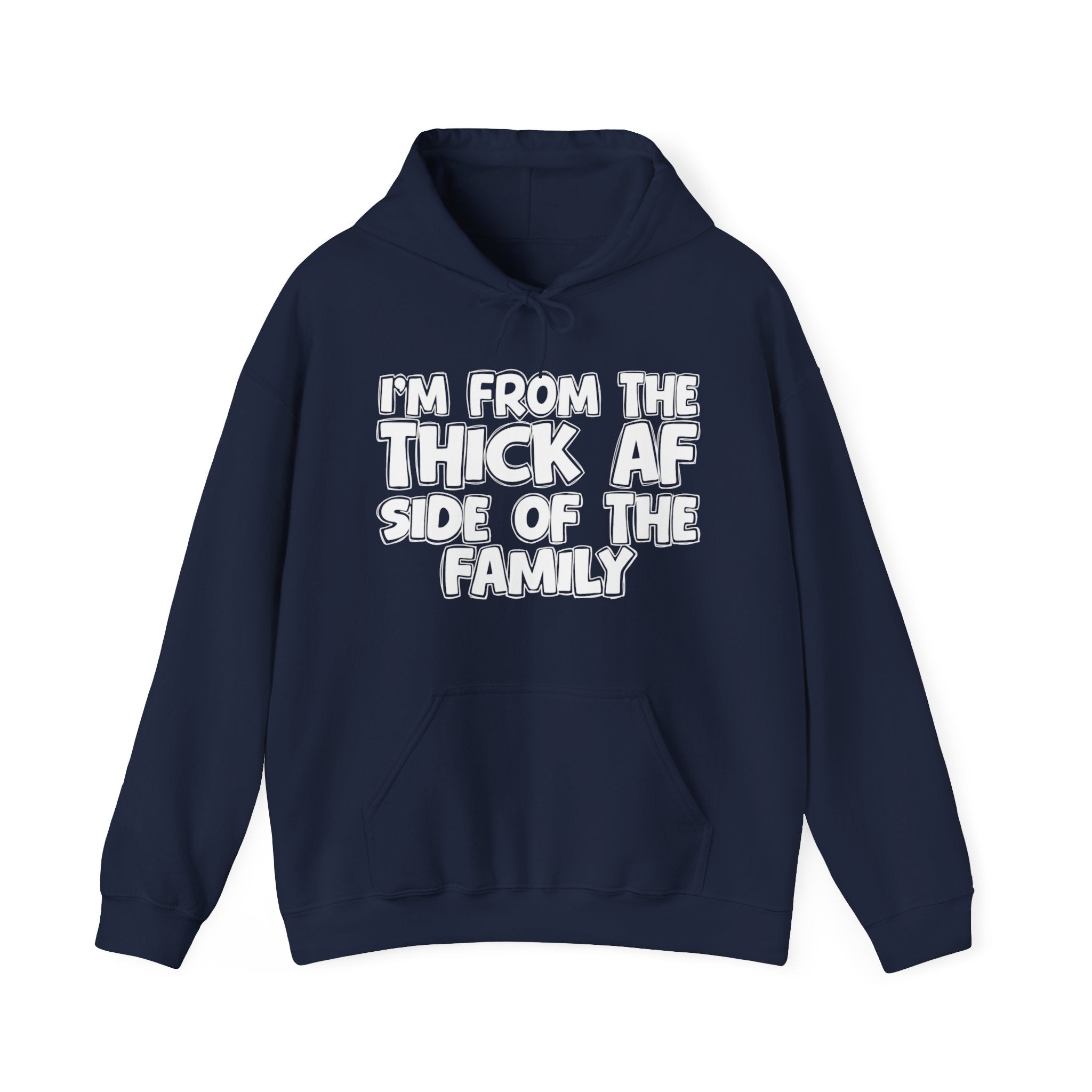 I'm From The Thick AF Side Of The Family — Funny Sarcastic Family Gift Hoodie