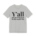 Y'all Got Me Fuck'd Up In This Muhfucka T-shirt