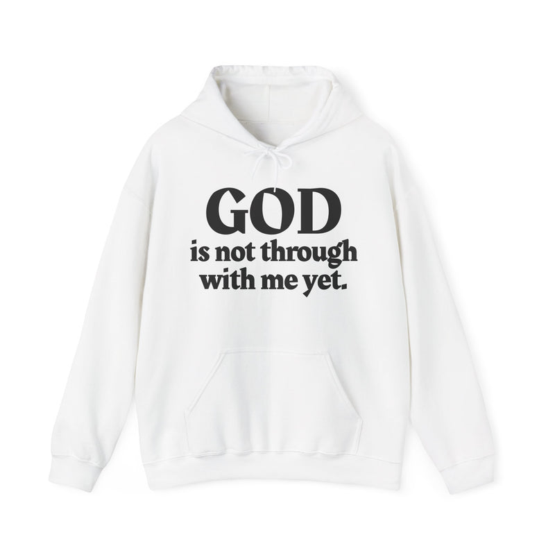God Is Not Through With Me Yet — Inspirational Spiritual Hoodie