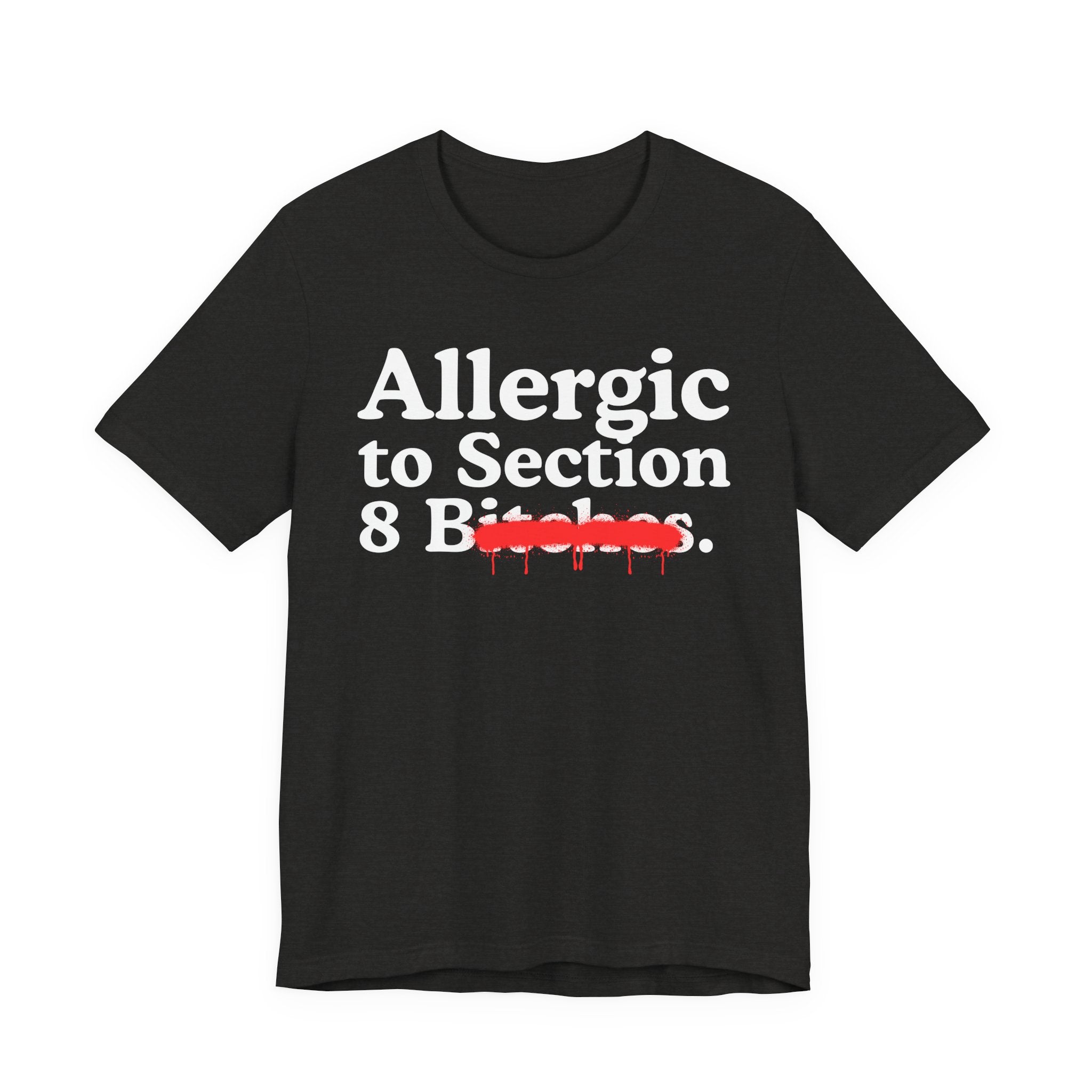 Allergic To Section 8 Bitches — Sarcastic Sassy Statement T-Shirt