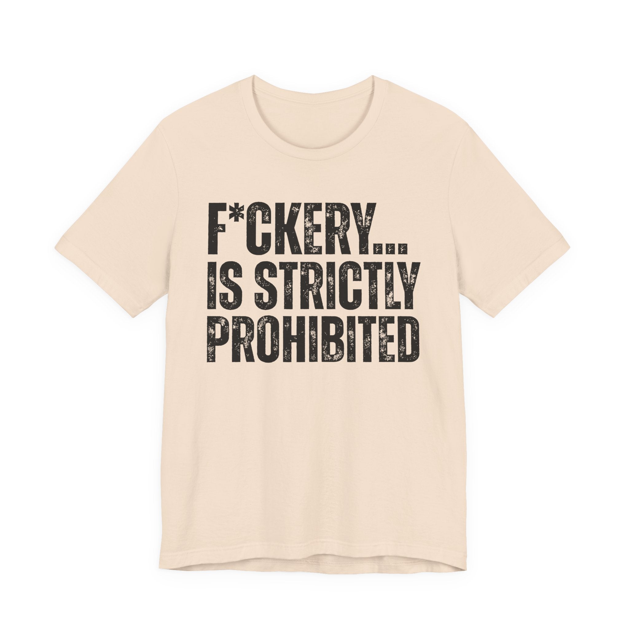 Fuckery...Is Strictly Prohibited — Sarcastic Statement T-Shirt