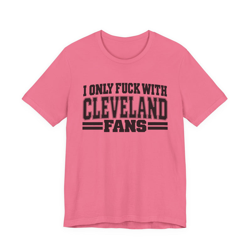 I Only Fuck With Cleveland Fans — Bold Sport Fans Declaration T-Shirt