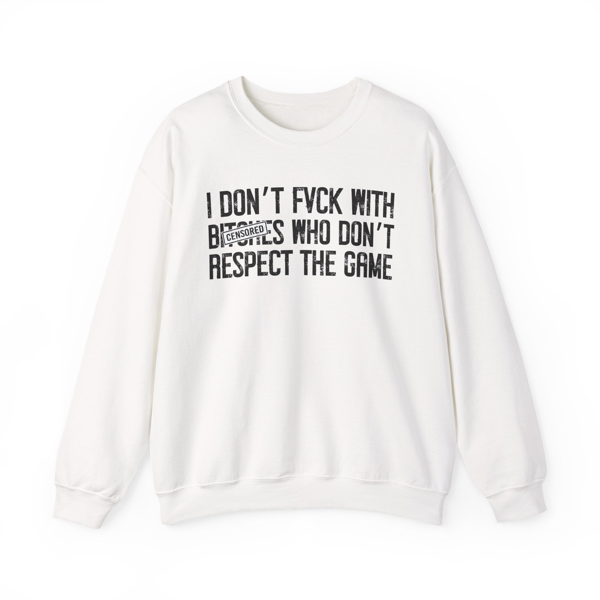 I Don't Fuck With Bitches Who Don't Respect The Game — Sweatshirt Censored