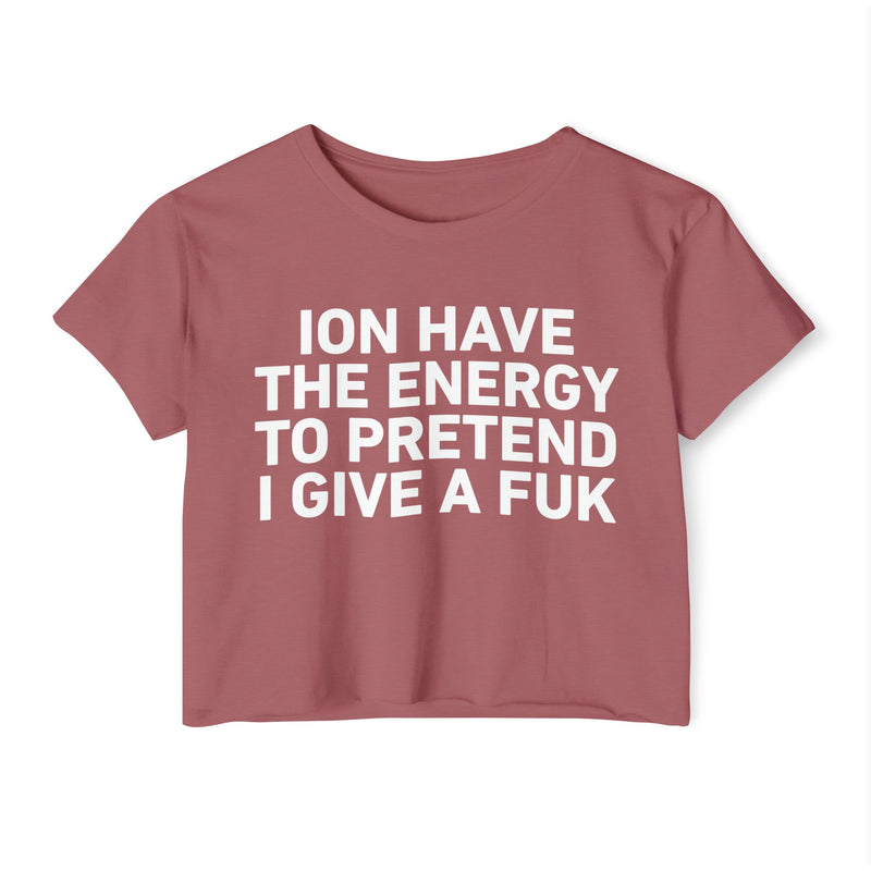 I Don’t Have The Energy To Pretend I Give A Fuk - Bold Declaration Crop Top