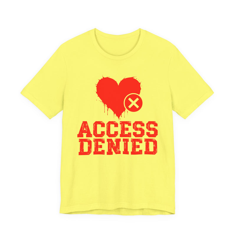 Access Denied Heart T-Shirt — Funny Rejected Love T-Shirt (Heart Top)