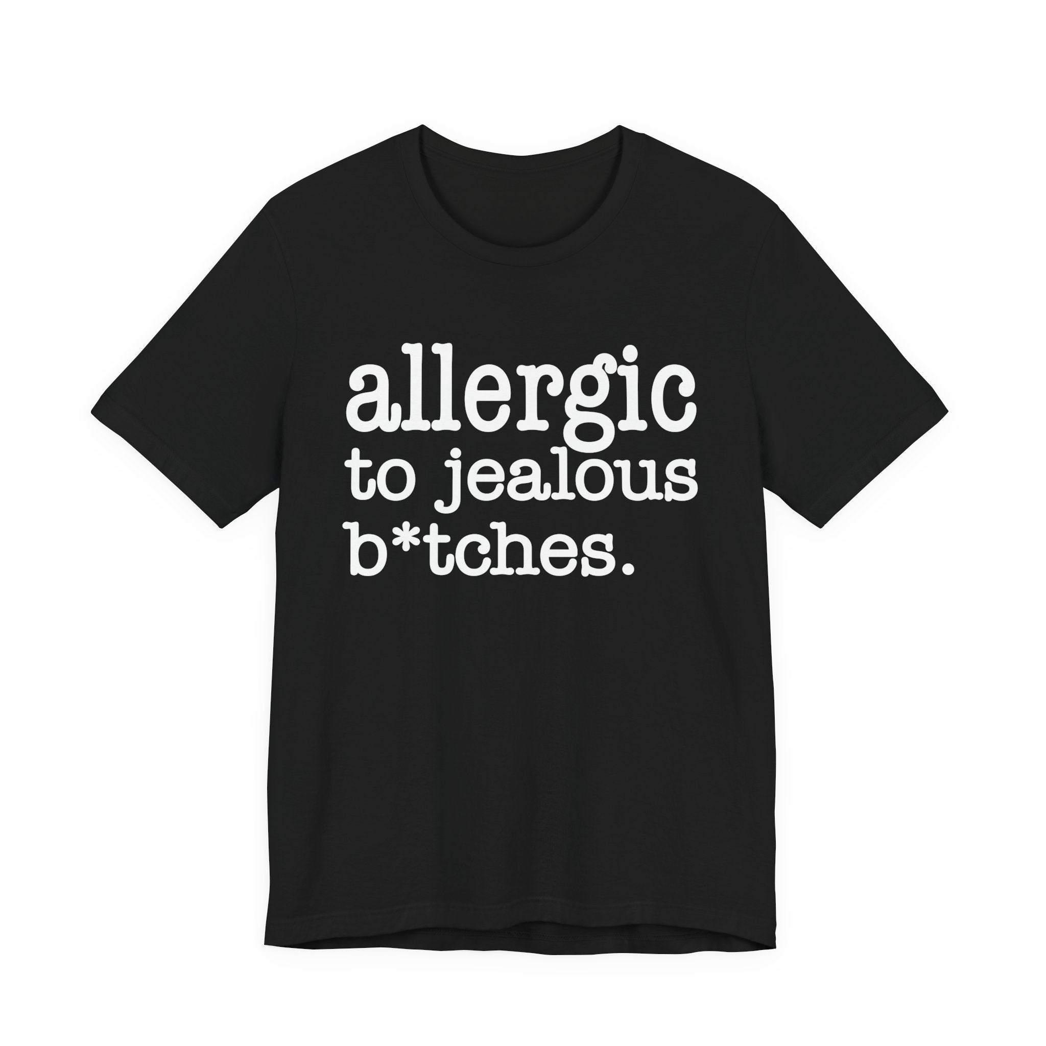 Allergic To Jealous Bitches — T-shirt