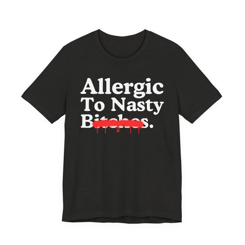 Allergic To Nasty Bitches