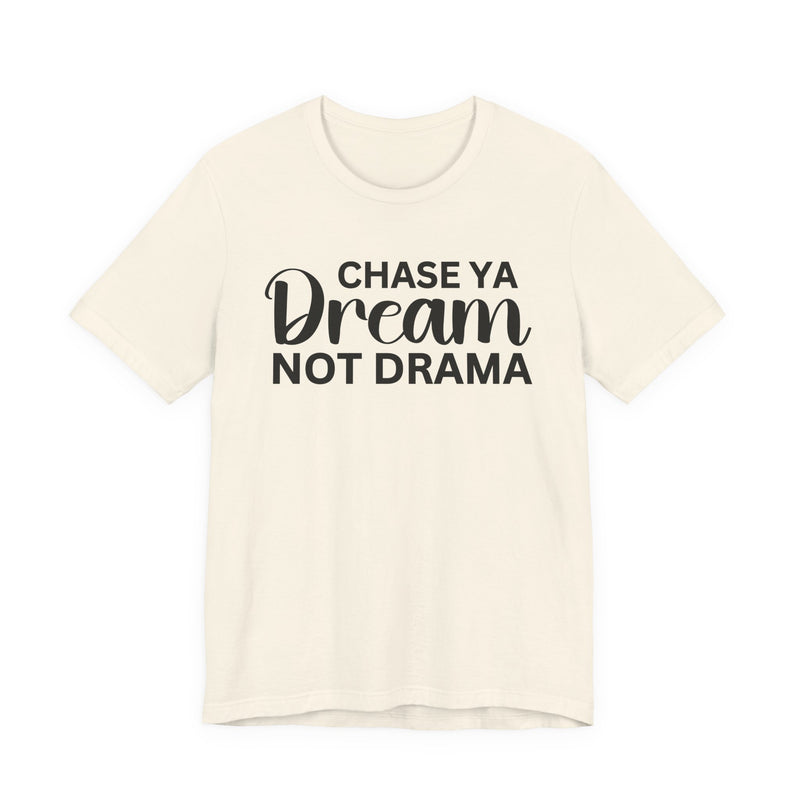 Chase Ya Dream Not Drama T-shirt