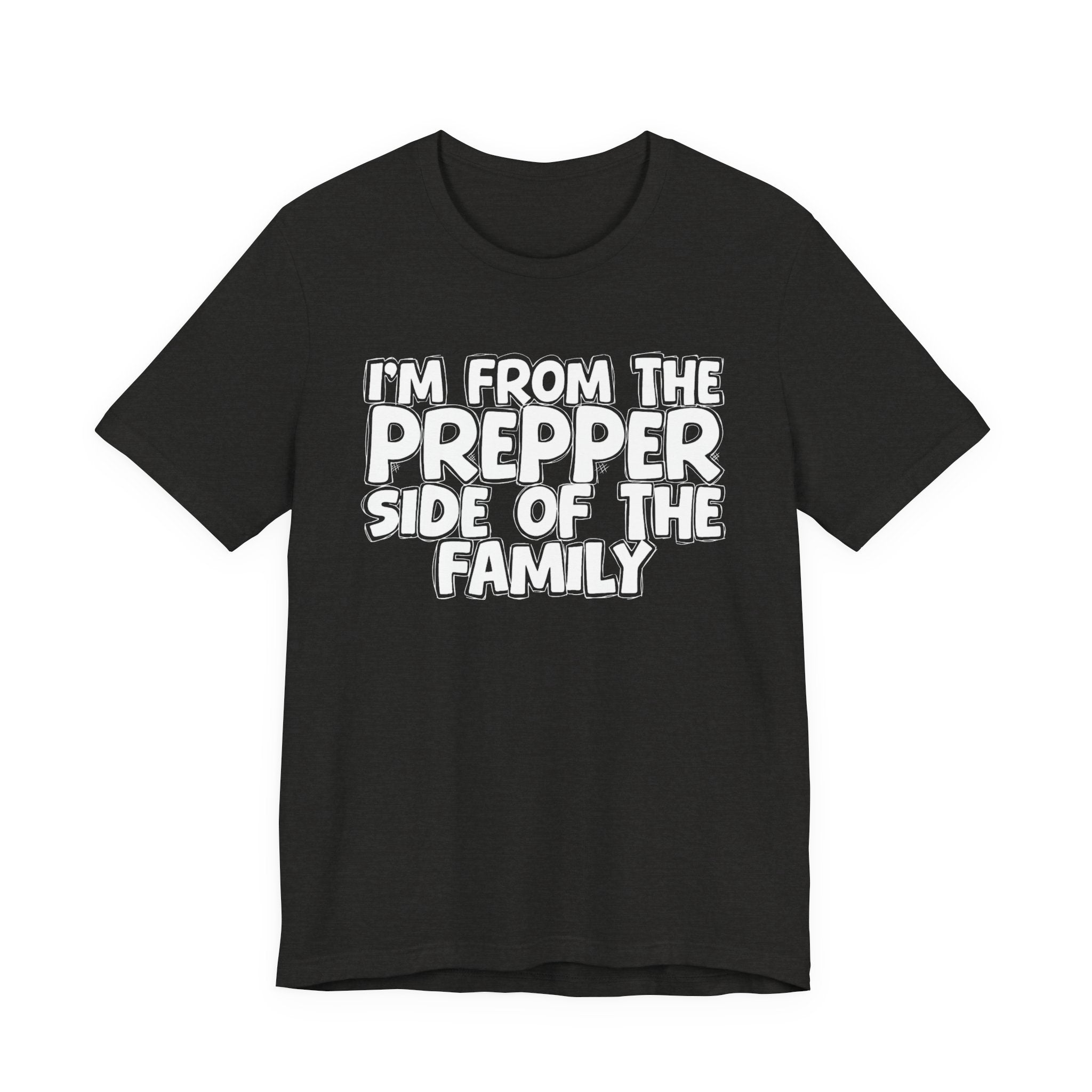 I'm From The Prepper Side of the Family - Hilarious Family Pride Tee