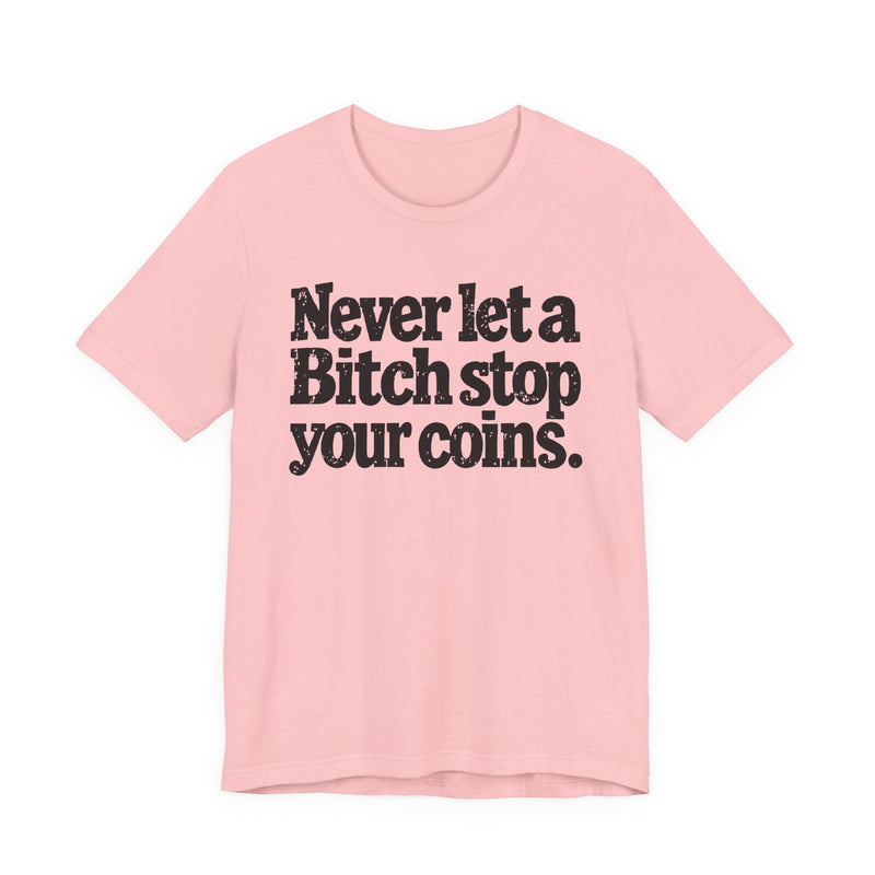 Never Let A Bitch Stop Your Coins－Motivational Talk T-shirt