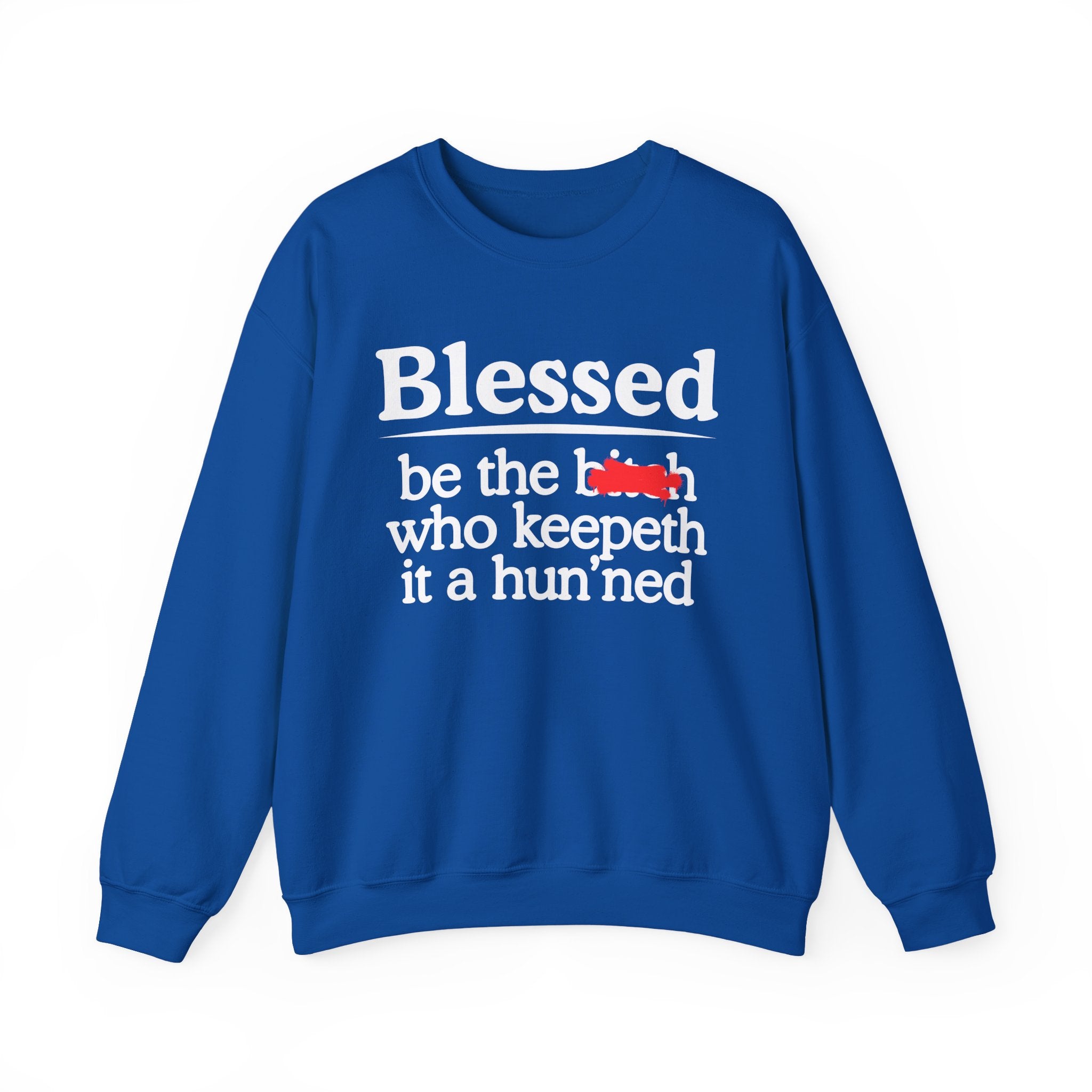 Blessed Be The Bitch Who Keepeth It A Hun'ned — Funny Inspirational Sweatshirt