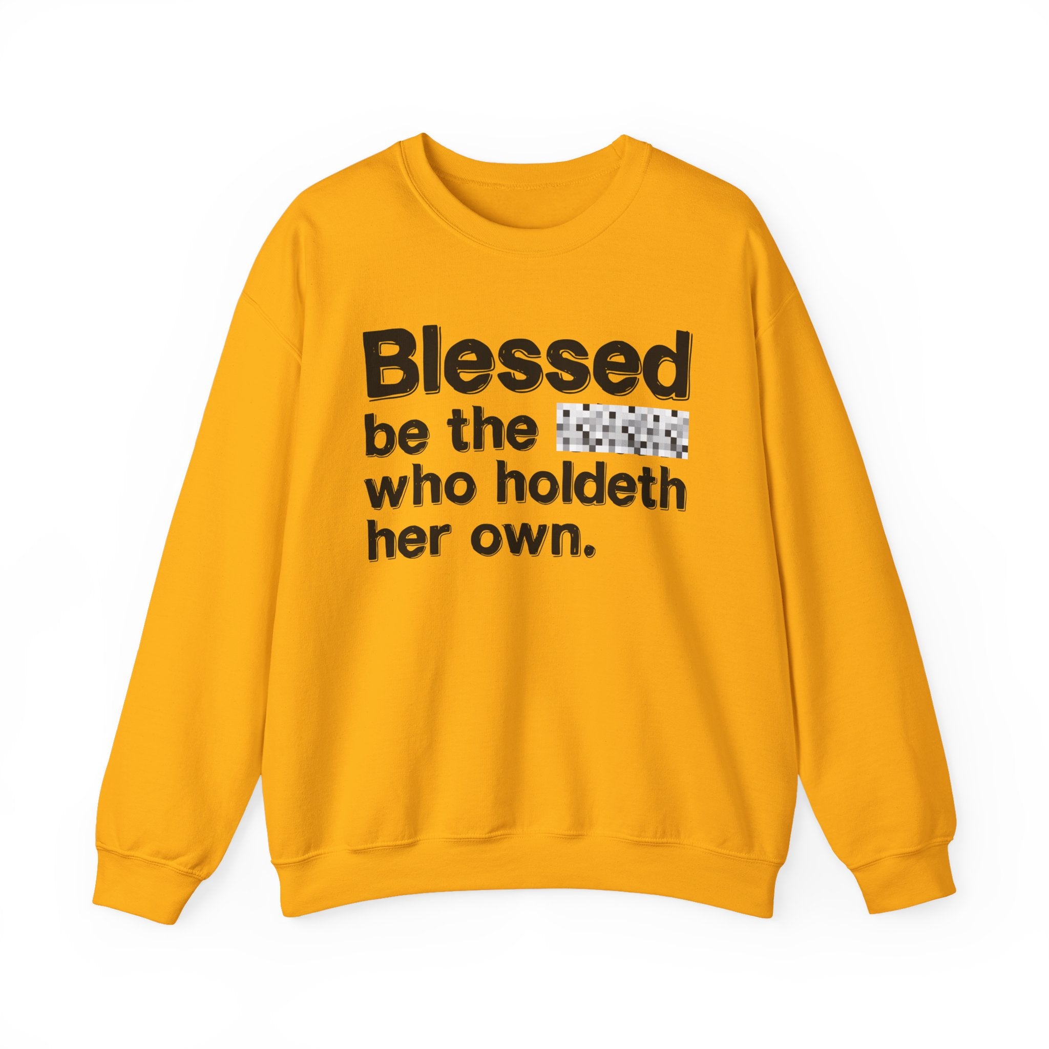 Blessed Be The Bitch Who Holdeth Her Own — Inspirational Sweatshirt
