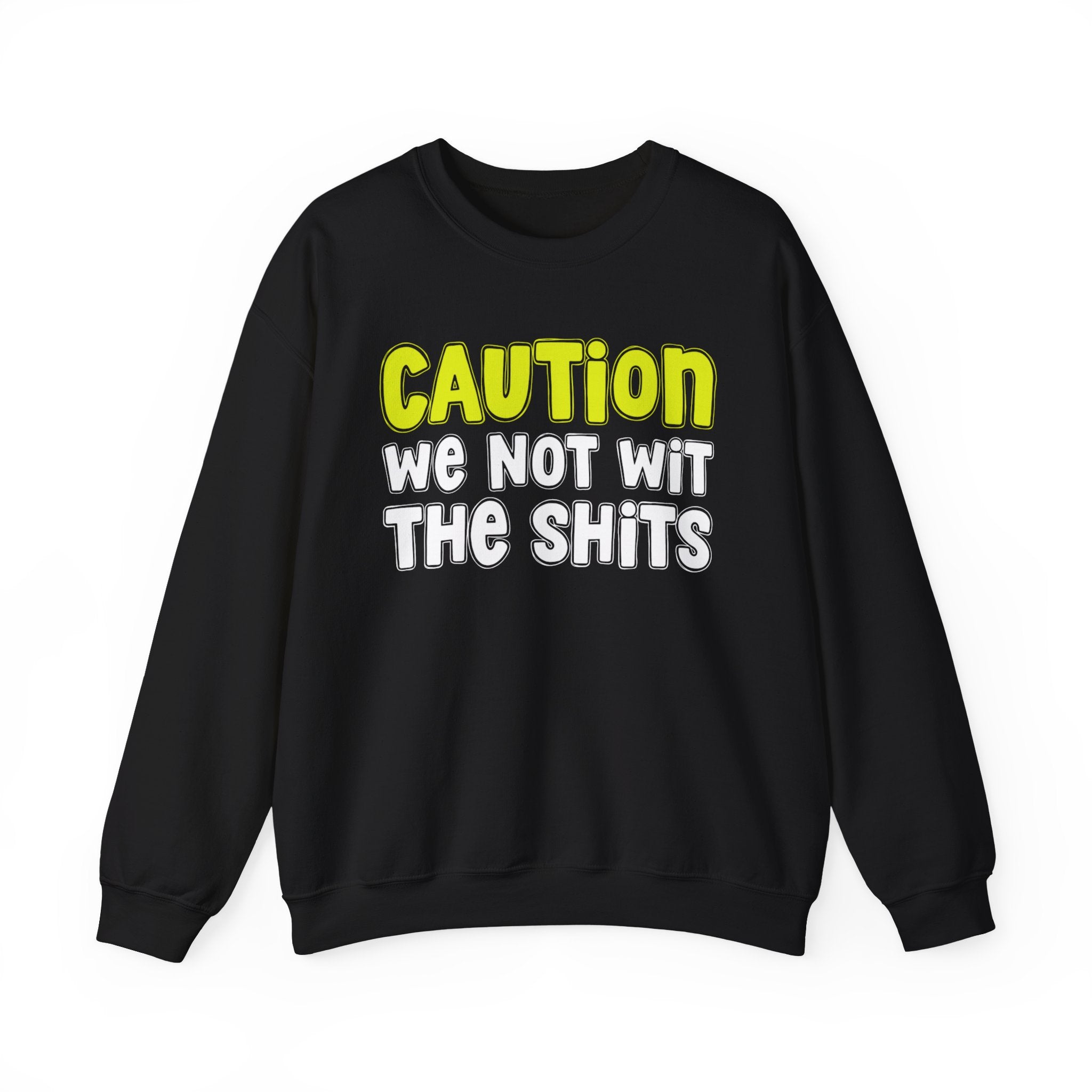 Caution We Not With The Shits － Humorous Warning Statement Sweatshirt