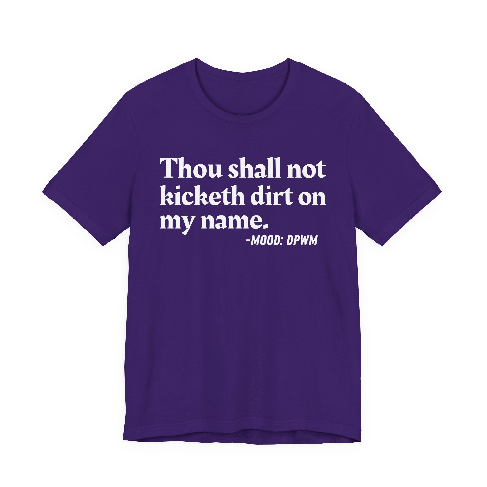 Thou Shall Not Kicketh Dirt On My Name — Funny Warning Humor T-Shirt