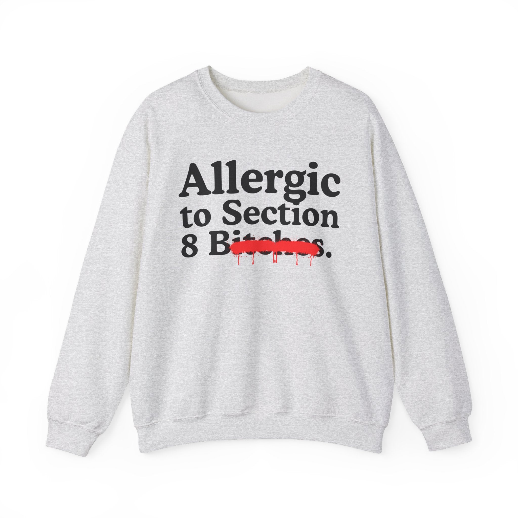 Allergic To Section 8 Bitches — Sarcastic Sassy Statement Sweatshirt