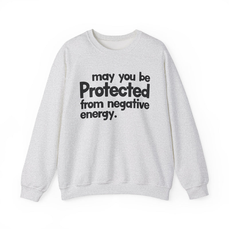May You Be Protected From Negative Energy — Sweatshirt alternate view 4: MAY YOU BE PROTECTED FROM NEGATIVE ENERGY in bold statement lettering. Street Talk Designs protection statement apparel.