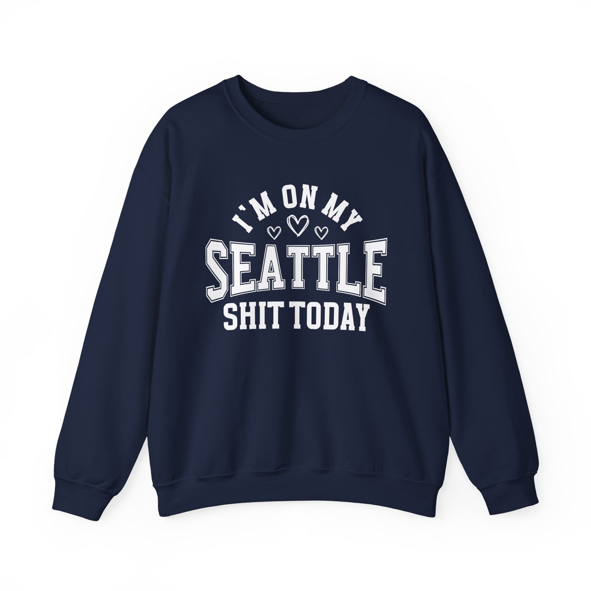 I'm On My Seattle Shit Today (Hearts) - Sweatshirt