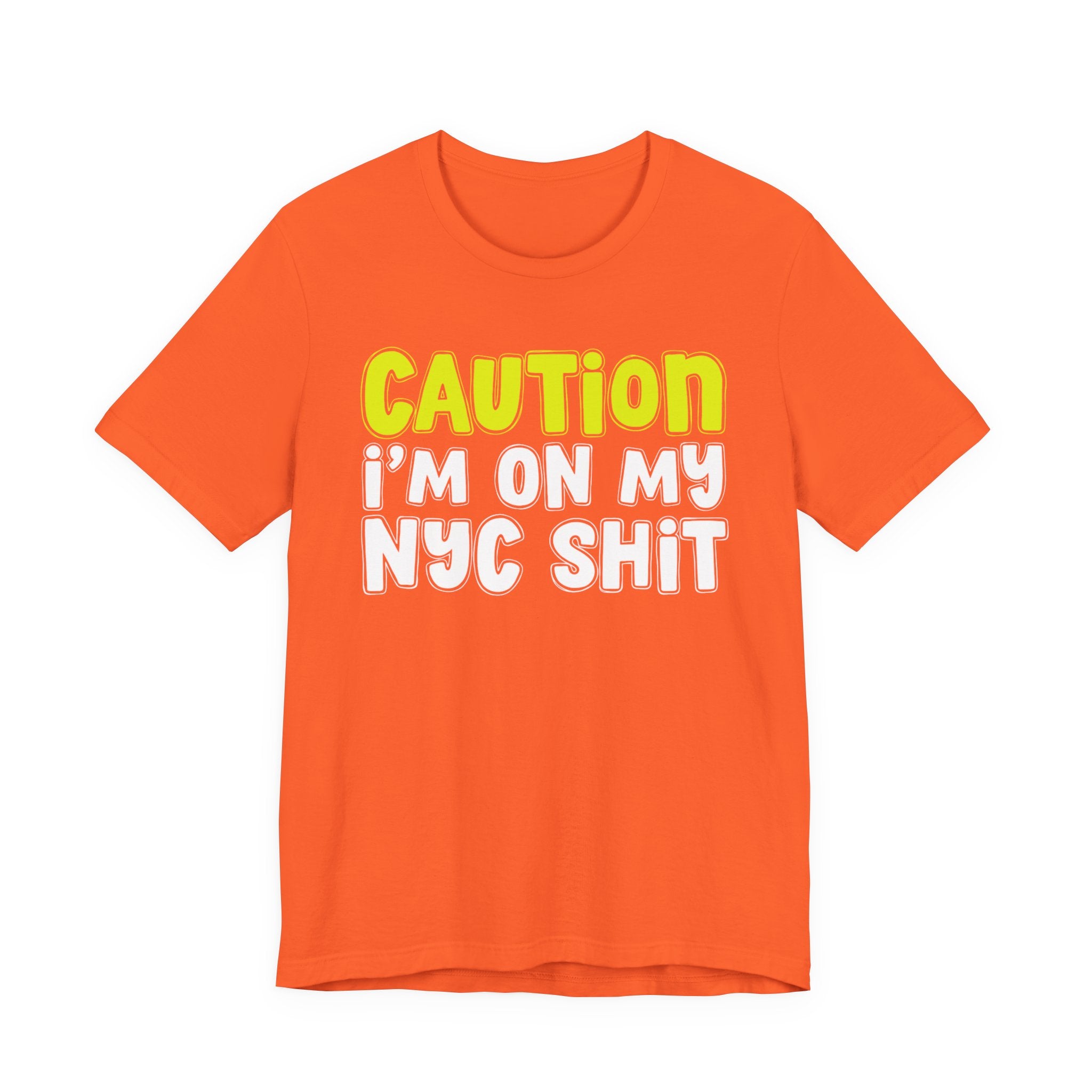 Caution I'm On My NYC Shit - City Pride Statement T-shirt