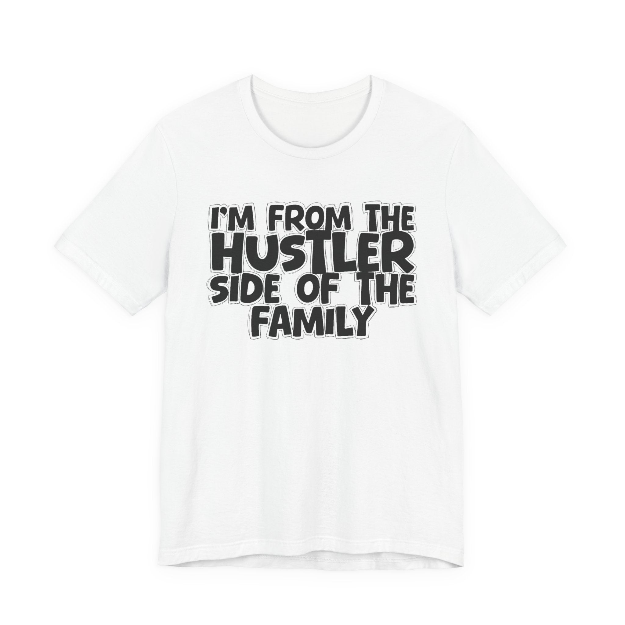 I'm From the Hustler Side of the Family — Humorous Family Pride T-Shirt