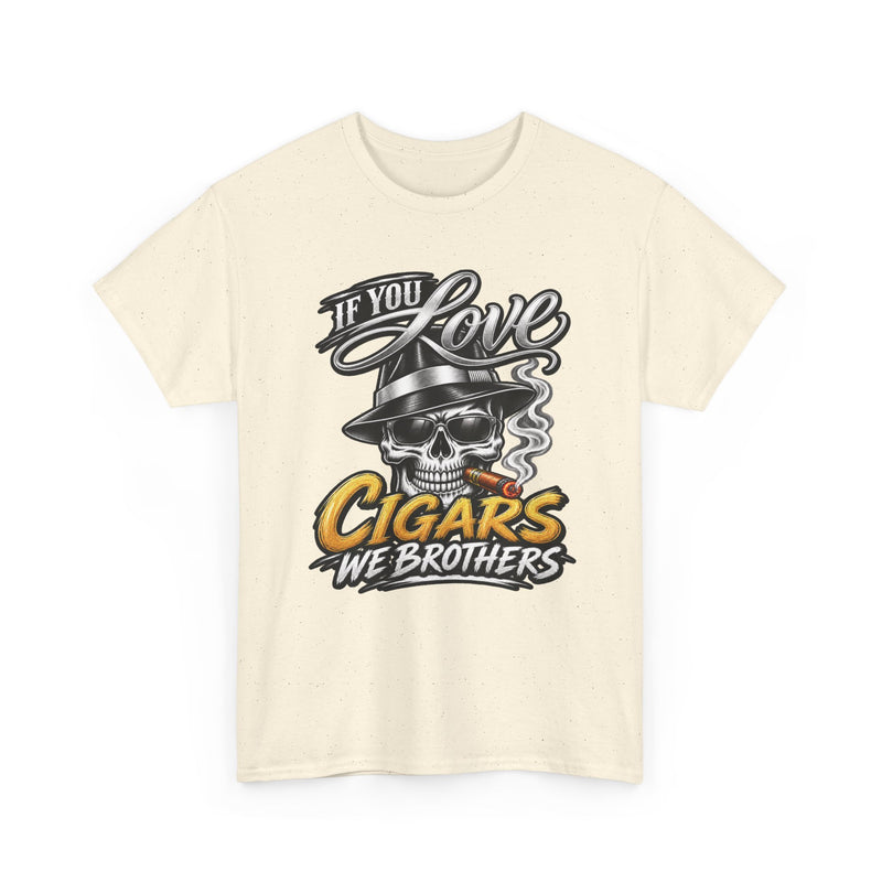 If You Love Cigars We Brothers — Vintage Smoker T-shirt