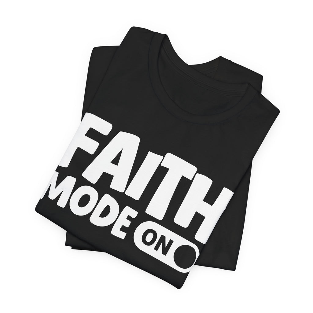 Faith Mode On — Motivational Positive Graphic Tee