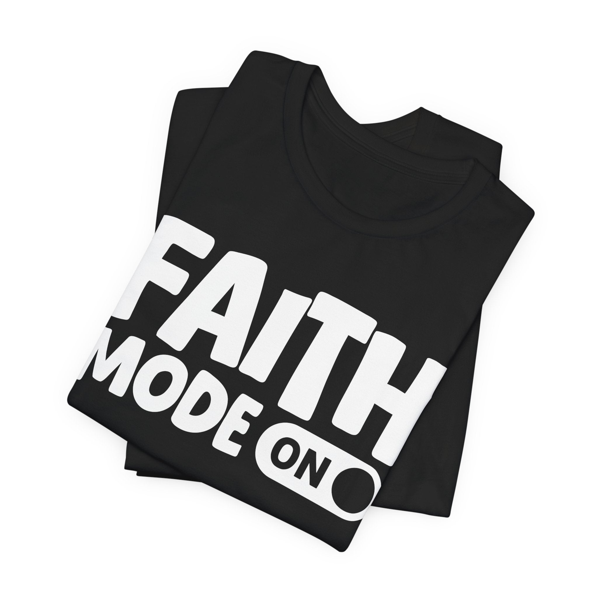 Faith Mode On — Motivational Positive Graphic Tee