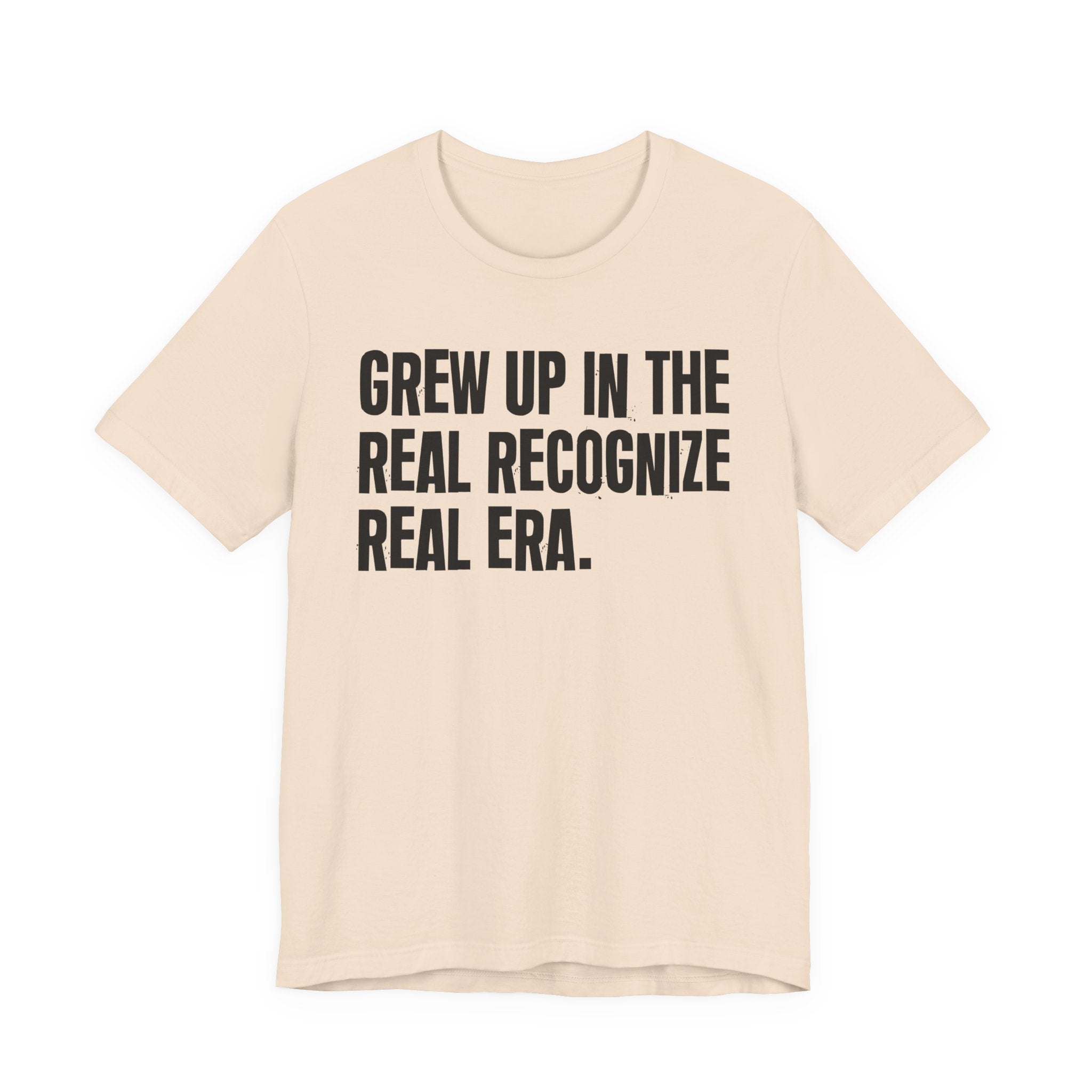 Grew Up In The Real Recognize Real Era - Hilarious Back In The Days  T-Shirt