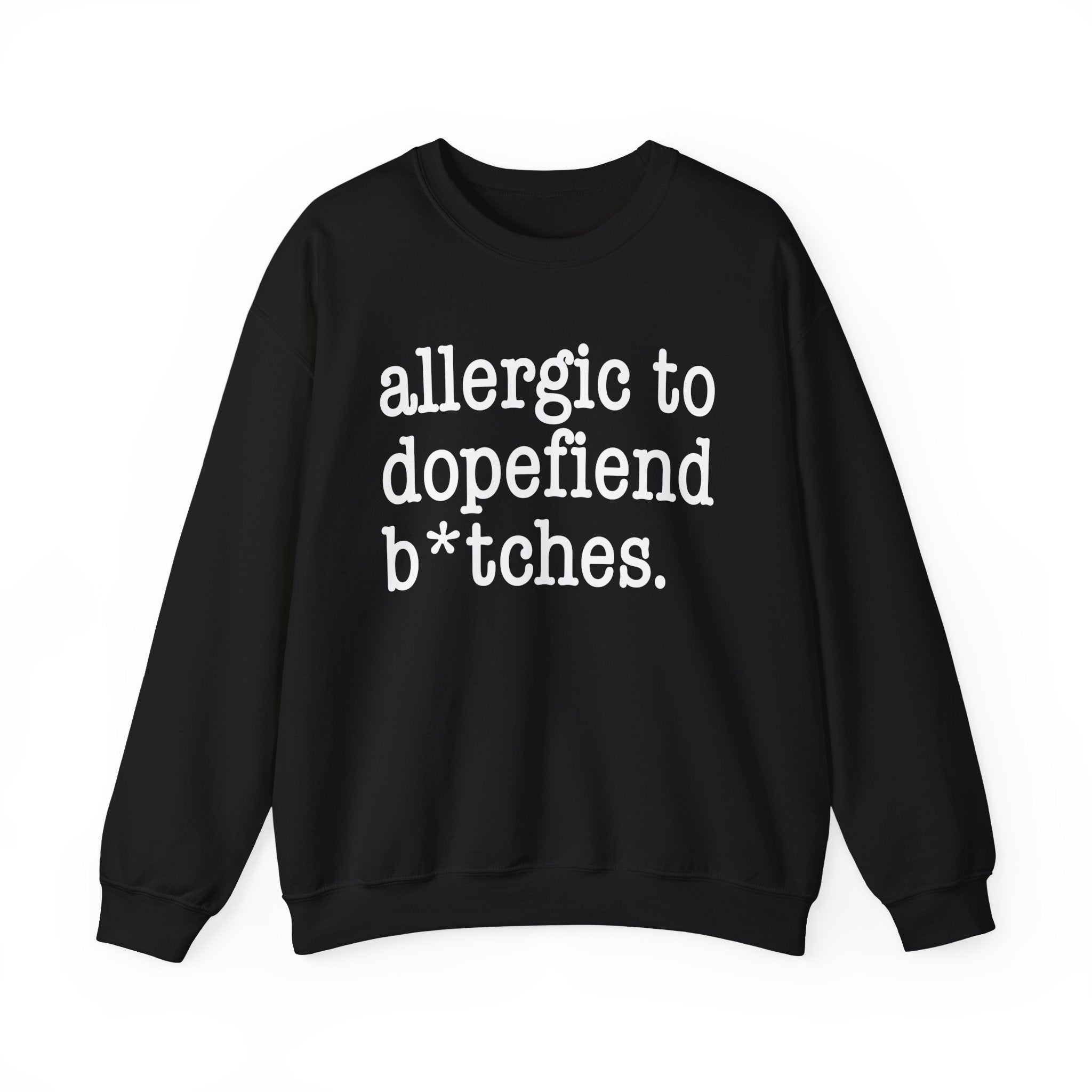 Allergic To Dopefiend Bitches — Sweatshirt