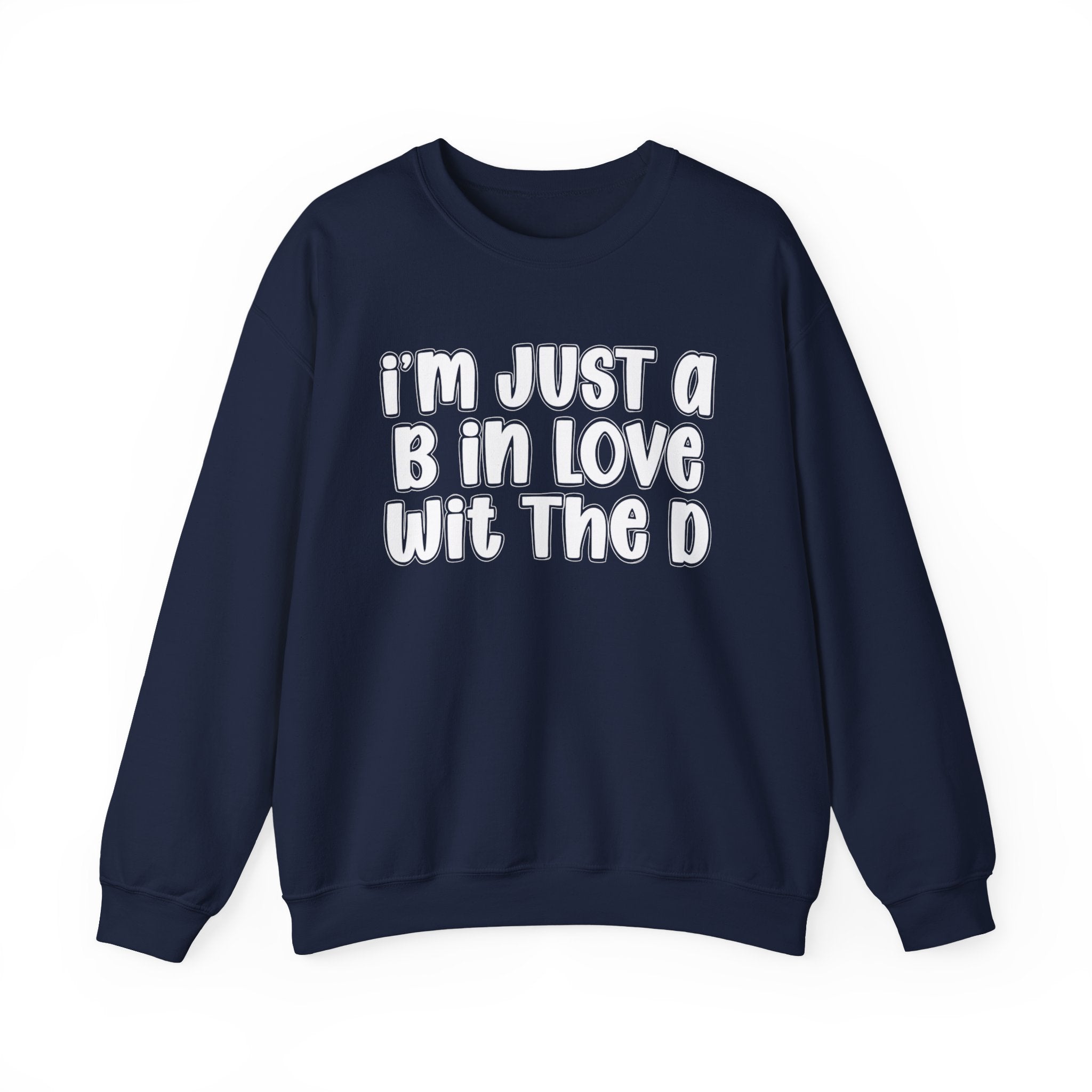 I'm Just a B In Love Wit The D – Sweatshirt