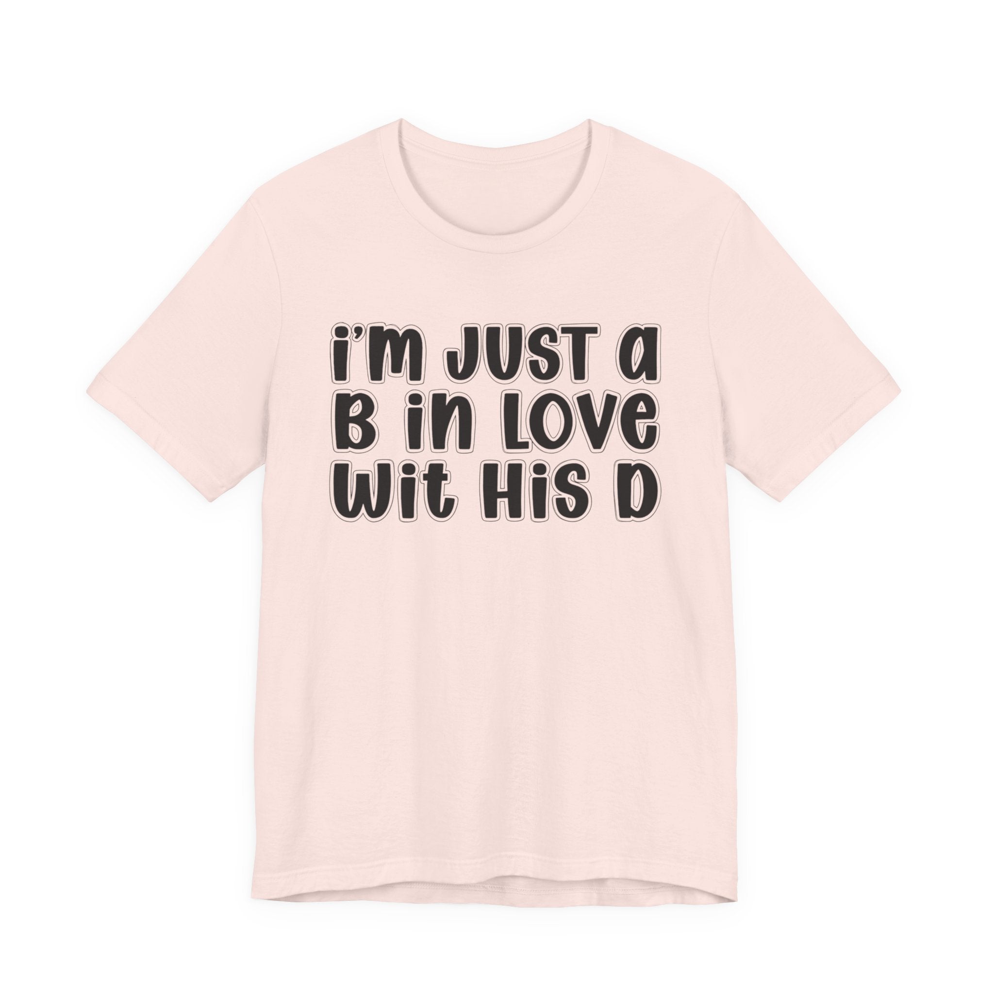 I'm Just a B In Love Wit His D － T-shirt